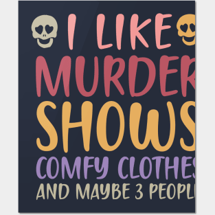 I Like Murder Shows Comfy Clothes And Maybe 3 People Posters and Art